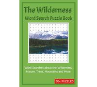The Wilderness Word Search Puzzle Book: Word Searches about the Wilderness, Nature, Trees, Mountains and More | 50+ Puzzles | 6x9 inches,110 pages | … a Gift for Vocations, Holidays and Chill time.