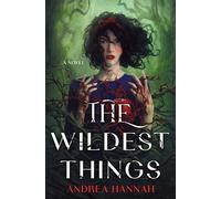 The Wildest Things: A Novel