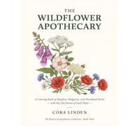 The Wildflower Apothecary: A Coloring Book of Meadow, Hedgerow, and Woodland Herbs - with the Old Stories of Each Plant