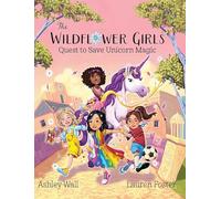The Wildflower Girls: Quest to Save Unicorn Magic