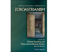 The Wiley Blackwell Companion to Zoroastrianism