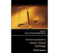 The Wiley Handbook of Positive Clinical Psychology