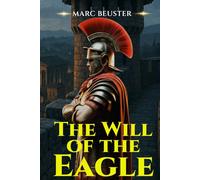 The Will of the Eagle: Ancient Rome Adventure - Epic Battles, Intrigue, and Heroism in the Roman Empire