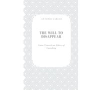 The Will to Disappear: Notes Toward an Ethics of Vanishing