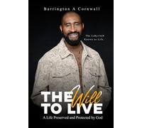 THE Will TO LIVE: A life preserved and protected by GOD
