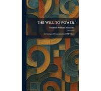 The Will to Power: An Attempted Transvaluation of All Values
