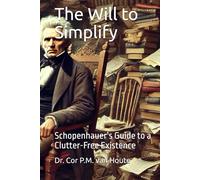 The Will to Simplify: Schopenhauer’s Guide to a Clutter-Free Existence