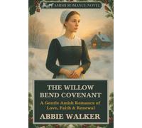 The Willow Bend Covenant: A Gentle Amish Romance of Love, Faith & Renewal