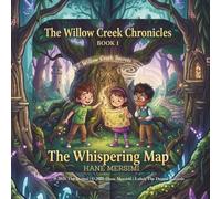 The Willow Cr hronicles: The Whispering Map: The Heart of Willow Creek
