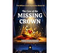 The Willow Creek Mysteries (Book #1): The Case of The Missing Crown