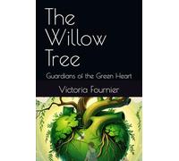 The Willow Tree: Guardians of the Green Heart