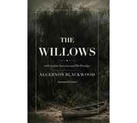 The Willows: with Ancient Sorceries and The Wendigo: Annotated Edition