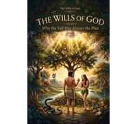 The Wills of God: Why the Fall Was Always the Plan