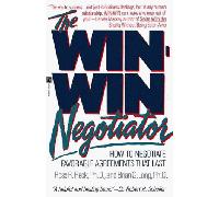 The Win-Win Negotiator: How to Negotiate Favorable Agreements That Last