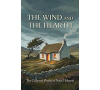 The Wind and the Hearth: The Collected Works of Nora J. Murray