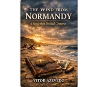 The Wind from Normandy: A Battle that Decided Centuries