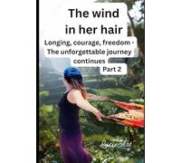 The wind in her hair part 2: Longing, courage, freedom - The unforgettable journey continues