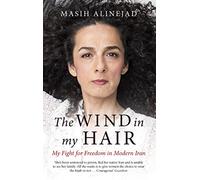 The Wind in My Hair: My Fight for Freedom in Modern Iran