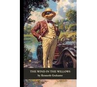 The Wind In The Willows: A Tale of Adventure, Friendship, and Redemption Along the Riverbank