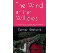 The Wind in the Willows: A Timeless Tale of Friendship and Adventure in the English Countryside