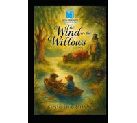 The Wind in the Willows: Illustrated Collector's Edition: A Timeless Tale of Friendship, Nature, and Adventure - Illustrated Collector’s Edition