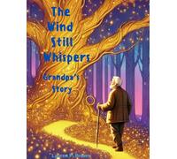 The Wind Still Whispers - Grandpa's Story