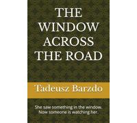 THE WINDOW ACROSS THE ROAD: She saw something in the window. Now someone is watching her.