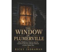 The Window In Plumerville: John Middleton Clayton and the Unsolved Election Murder Behind a Stolen Ballot Box