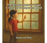 The Window Made of Trees: A Story of Transparent Wood