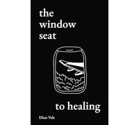 The Window Seat to Healing: Poems and Journal