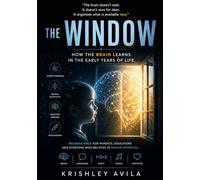 The Window: Why Your Child Can Learn to Read Before School (0-6 Years): A neuroscience-based guide to early literacy, showing parents how to use the brain’s natural learning window before it closes