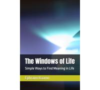The Windows of Life: Simple Ways to Find Meaning in Life