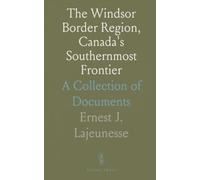 The Windsor Border Region, Canada's Southernmost Frontier: A Collection of Documents