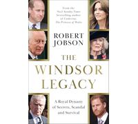 The Windsor Legacy: A Royal Dynasty of Secrets, Scandal and Survival
