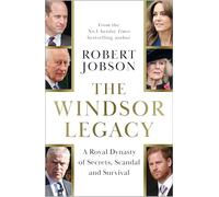 The windsor legacy: A Royal Dynasty of Secrets, Scandal and Survival