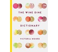 The Wine Dine Dictionary: Good Food and Good Wine: An A-Z of Suggestions for