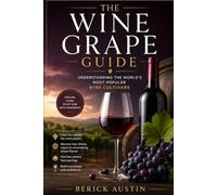 The Wine Grape Guide: Understanding the World's Most Popular Wine Cultivars
