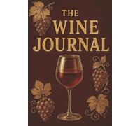 The Wine Journal: A 100-Page Wine Tasting Logbook for Recording Flavors, Aromas & Pairings