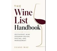 The Wine List Handbook: Building, Pricing, Organizing, and Managing a Restaurant Wine Program