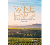The Wine Lover's Bucket List: 1,000 Amazing Adventures in Pursuit of Wine