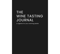 The Wine Tasting Journal: A logbook for your evolving palate