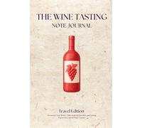 The Wine Tasting Notes Journal: Travel Edition - Document Your Winery Visits, Regional Favorites, and Tasting Experiences Across Wine Country.