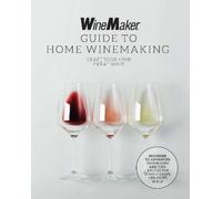 The WineMaker Guide to Home Winemaking (Tascabile)