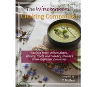 The Winemakers' Cooking Companion: Recipes from Winemakers, Winery Chefs and Winery Owners from Eighteen Countries