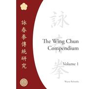 The Wing Chun Compendium, Volume One by Belonoha, Wayne