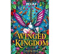 The Winged Kingdom Coloring Book: A Coloring Book Featuring Exotic Birds, Magical Insects, and Enchanting Nature Scenes for Stress Relief and Relaxation