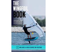 The Wingfoil Book: A beginner’s guide to learn how to fly on the water