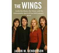 THE WINGS: Inside the Music, the Vision and the Unbreakable Spirit of Paul McCartney's Band