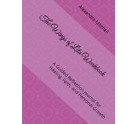 The Wings of Lila Workbook: A Guided Reflection Journal for Healing, Faith, and Personal Growth