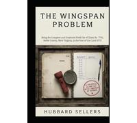 The Wingspan Problem: Being the Complete and Unaltered Field File of Claim No. 7741, Kettle County, West Virginia, in the Year of Our Lord 1972